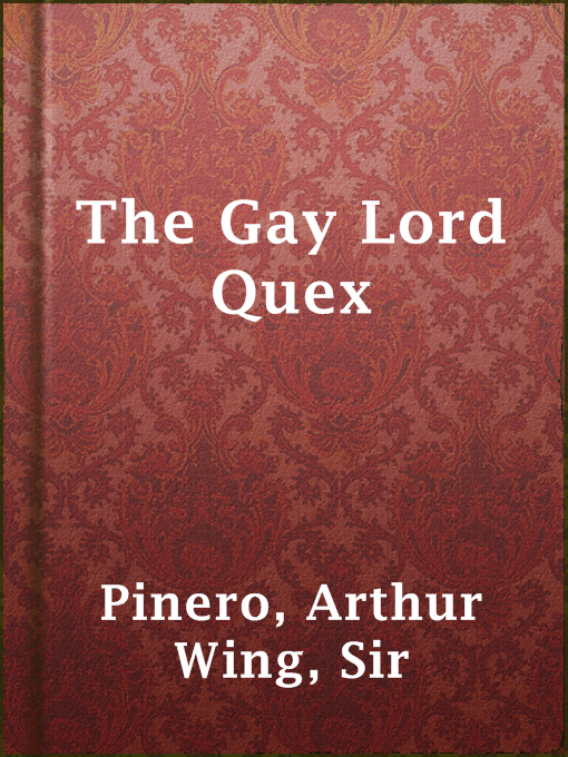 Title details for The Gay Lord Quex by Sir Arthur Wing Pinero - Available